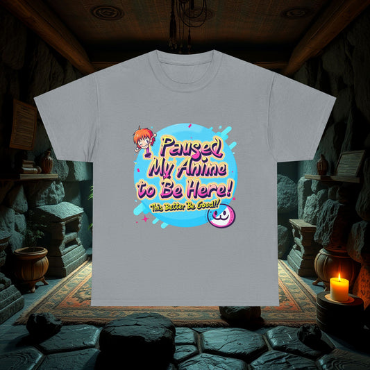 Funny Anime Paused My Anime To Be Here This Better Be Good Unisex Tee, Cotton Shirt, Anime Lover Gift, Humorous Graphic Tee, Comic Con Shirt