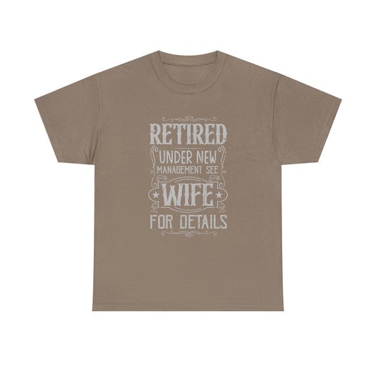 Retired Under New Management See Wife for Details Heavy Cotton Tee, Funny Retired Unisex T-Shirt, Humorous Gift Idea for Retirees