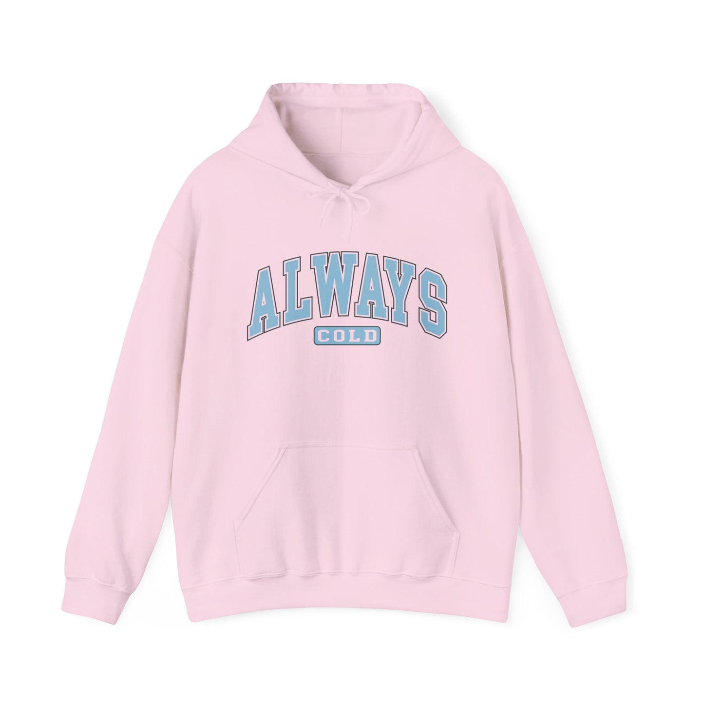 Always Cold Hoodie, Winter Sweatshirt, Cozy Pullover, Warm Jumper, Gift for Cold People, Comfy Outerwear