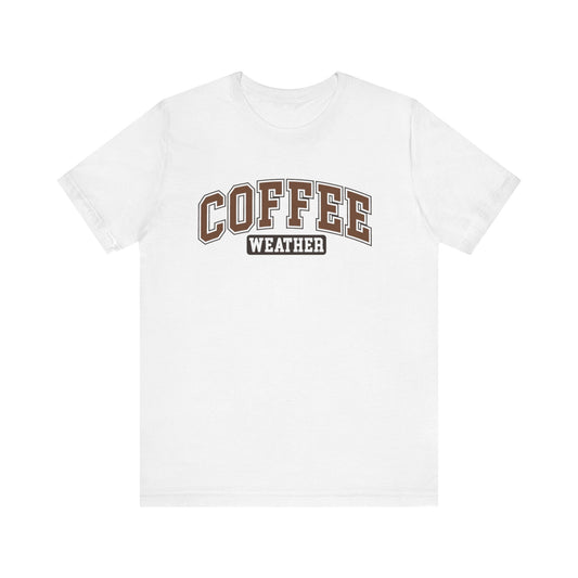 Coffee Weather Tee - Cozy Graphic Tee for Coffee Lovers, Perfect for Fall & Winter Weather Apparel, Cute Coffee Shirt, Gift for Her