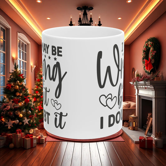 Funny Coffee Mug, Sarcastic Mug, Ceramic Coffee Cup, Unique Gift for Coworker, Office Mug, 11oz/15oz Mug